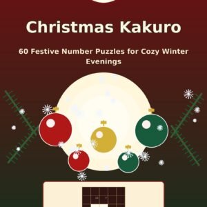 Christmas Kakuro: 60 Festive Number Puzzles (60 Puzzles)