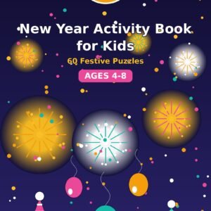New Year Activity Book for Kids: 60 Festive Puzzles (Ages 4-8) (60 Puzzles)