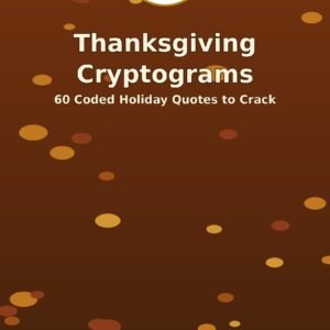Thanksgiving Cryptograms: 60 Coded Holiday Quotes to Crack (60 Puzzles)