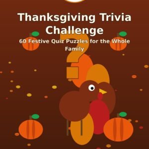 Thanksgiving Trivia Challenge: 60 Festive Quiz Puzzles for the Whole Family (60 Puzzles)